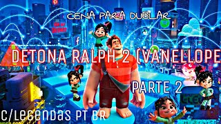 Cena para dublar  Vanellope CLegendas Detona Ralph 2 2 [upl. by Thgiwed]