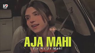 Aaja Mahi Fir Na Ja Mahi  full song  Enhanced Version  DJ K9  cover lofi  Original Remix [upl. by Machutte]