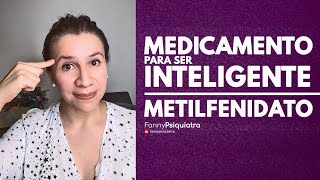 MEDICAMENTO PARA SER INTELIGENTE METILFENIDATO  FANNY PSIQUIATRA [upl. by Atneuqal]