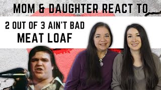 Meat Loaf quot2 Out of 3 Aint Badquot REACTION Video  mom amp daughters first time hearing this song [upl. by Einalem]