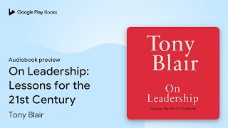 On Leadership Lessons for the 21st Century by Tony Blair · Audiobook preview [upl. by Yellat]