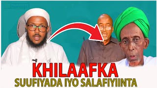 KHILAAFKA SUUFIYADA IYO SALAFIYIINTA IYO MAWQIFKA SALAFIYIINTA EE QARAXYADA  SHSICIID NAXWE [upl. by Morice902]