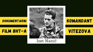 IZET NANIĆ Komandant vitezova dokumentarni film BHT 1996 [upl. by Nyrac927]