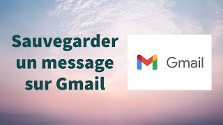 Comment sauvegarder un message sur Gmail [upl. by Akir639]