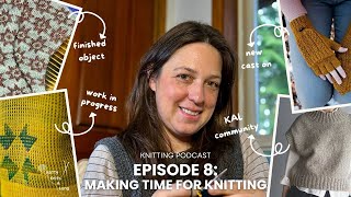 Knitting Podcast Episode 8  Knit and Chat Making Time for Knitting  FOs WIPs and Future Plans [upl. by Arjun]