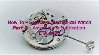 How To  Service a Mechanical Watch  Part 3 Assembly amp Lubrication  ETA 6498 [upl. by Nivej711]