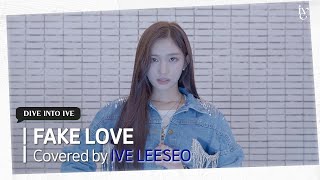 FAKE LOVE Covered by IVE LEESEO [upl. by Holbrooke140]