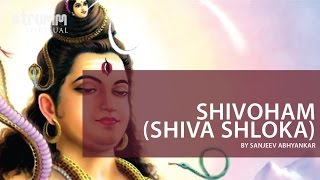 Shivoham I Shiva Shloka I Sanjeev Abhyankar [upl. by Bueschel118]