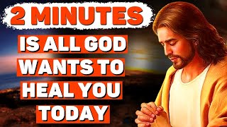 2 Minutes Is All God Wants To Heal You Today—A Powerful Miraculous Prayer Powerful Blessings [upl. by Kyriako100]