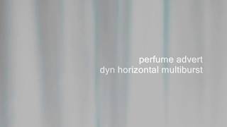 Perfume Advert  Dyn Horizontal Multiburst [upl. by Nolyaw]