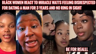 BLÁCK WOMEN REACT TO MIRACLE WATTS FEELING DISRESPÉCTED FOR DATING A MAN FR 3 YEAR WITH NO RING [upl. by Corbet]