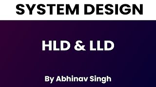 HLD and LLD  Types of System Design  Abhinav Singh [upl. by Emiaj995]