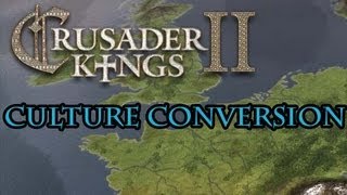 Crusader Kings 2 Culture Conversion Guide [upl. by Ita]