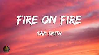 Sam Smith  Fire on Fire Lyrics [upl. by Leuneb231]