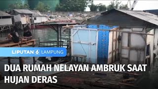 Dua Rumah Nelayan Ambruk saat Hujan Deras  Liputan 6 Lampung [upl. by Nnylyram531]