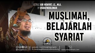 Muslimah Belajarlah Syariat  Ust Adi Hidayat Lc MA ShafMuslimah [upl. by Thirzia]