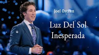 Luz Del Sol Inesperada  Joel Osteen [upl. by Amisoc725]