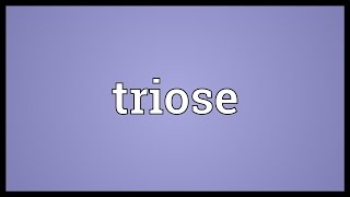 Triose Meaning [upl. by Hertz]