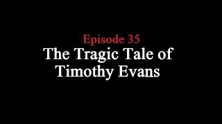 The Tragic Tale of Timothy Evans Episode 35 [upl. by Refiffej]