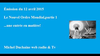 Michel Duchaine Émission du 12 avril 2015 Le Nouvel Ordre Mondial partie 1 [upl. by Furie77]