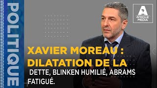 XAVIER MOREAU  DILATATION DE LA DETTE BLINKEN HUMILIÉ ABRAMS FATIGUÉ [upl. by Barbe]