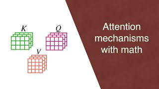 The math behind Attention Keys Queries and Values matrices [upl. by Marcin]