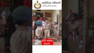 IPS Vishal Gunni ips motivation education tranding upsc police viralshorts ncc love [upl. by Leshia49]