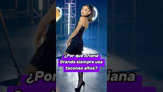 ¿Por qué Ariana Grande siempre usa tacones altos [upl. by Nedac]