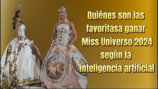 ¿Quiénes son las favoritas a ganar Miss Universo 2024 según la inteligencia artificial [upl. by Fleur]