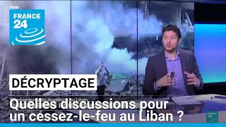 Décryptage  quelles sont les discussions pour un cessezlefeu au Liban  • FRANCE 24 [upl. by Ahtnamys387]