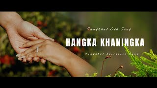 HANGKA KHANINGKA  TANGKHUL OLD SONG  TANGKHUL SONG [upl. by Amedeo434]