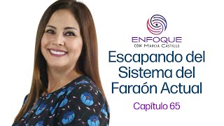 Escapando del Sistema del Faraón Actual l Enfoque Con Marcia Castillo [upl. by Stalder]