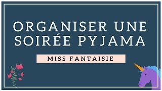 Organiser une soirée pyjamaMiss Fantaisie [upl. by Freeborn]