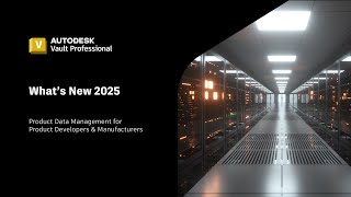 Autodesk Vault 2025 Whats New  Overview [upl. by Demmer]