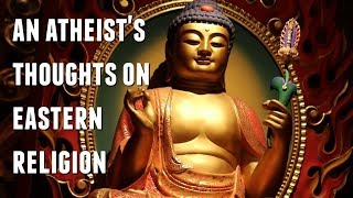 An Atheist’s Thoughts on Eastern Religion [upl. by Kamila]