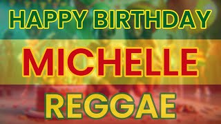 Happy Birthday MICHELLE Reggae Version [upl. by Chicoine632]