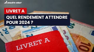 Livret A  quel rendement attendre pour 2024 [upl. by Tonie422]