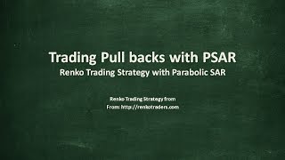 Renko Trading Strategy  Trading pull backs with PSAR [upl. by Tandy]