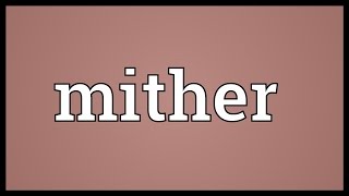 Mither Meaning [upl. by Safire507]