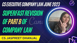 CS EXECUTIVE COMPANY LAW JUNE 23  SUPERFAST REVISION OF PART B  BY CS JASPREET DHANJAL [upl. by Alleinad273]