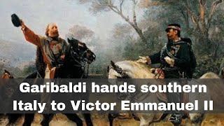 26th October 1860 Garibaldi hands control of southern Italy to Victor Emmanuel II [upl. by Dlanar]