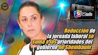 Reducción de la jornada laboral se suma a las prioridades del gobierno de Sheinbaum [upl. by Norvan]