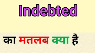 Indebted meaning in hindi  indebted ka matlab kya hota hai  word meaning english to hindi [upl. by Hoagland]