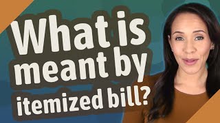 What is meant by itemized bill [upl. by Enala]