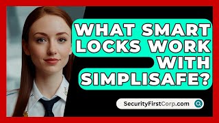 What Smart Locks Work With SimpliSafe  SecurityFirstCorpcom [upl. by Moskow470]