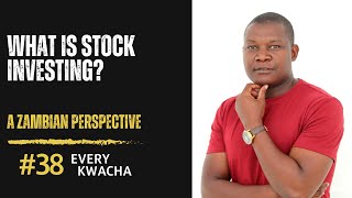 What is Stock Investing  Zambia Stock Series Part 1  EP 38 [upl. by Aspasia]