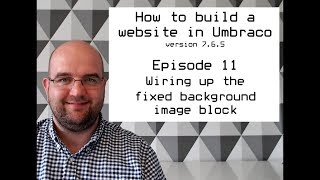 S02 E11 How to build a website in Umbraco version 765  Wiring up the fixed background image block [upl. by Ainna]