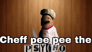 Cheff PeePee The Psycho [upl. by Aernda338]