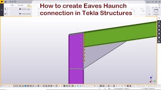 How to create Eaves Haunch connection in Tekla Structures [upl. by Kalikow466]