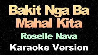 Bakit Nga Ba Mahal Kita  Roselle Nava  OPM Karaoke Version [upl. by Eemak]